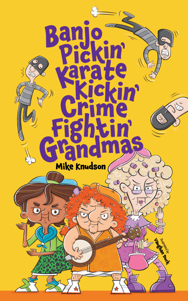 Banjo Pickin' Karate Kickin' Crime Fightin' Grandmas